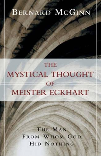 The Mystical Thought of Meister Eckhart: The Man from Whom God Hid Nothing (A Herder & Herder Book) The Mystical Thought of Meister Eckhart: The Man from Whom God Hid Nothing (A Herder & Herder Book)