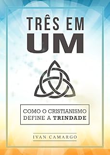 Livro Três em Um: Como o Cristianismo Define a Trindade