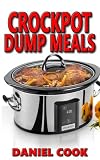 Crockpot Dump Meals: Delicious Dump Meals, Dump Dinners Recipes For Busy People (crock pot dump meal