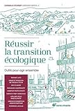 Réussir la transition écologique : Outils pour agir ensemble by