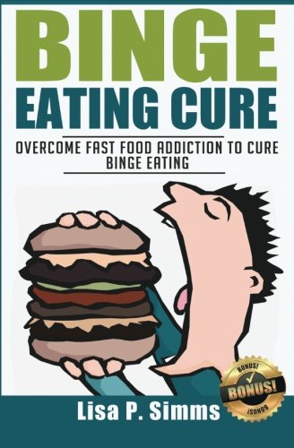 Download Binge Eating Cure: Overcome Fast Food Addiction to Cure Binge Eating (Volume 3) Download Binge Eating Cure: Overcome Fast Food Addiction to Cure Binge Eating (Volume 3)