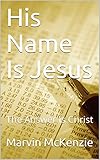 His Name Is Jesus: The Answer Is Christ by 