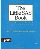 The Little SAS Book: A Primer, Third Edition by Lora D. Delwiche, Susan J. Slaughter