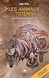 Les animaux totems : Dans la tradition amérindienne by 