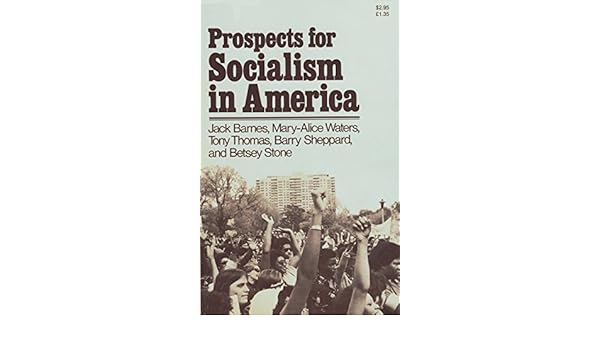 Prospects For Socialism In America Jack Barnes Mary Alice Waters