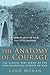 The Anatomy of Courage: The Classic WWI Study of the Psychological Effects of War by John Moran