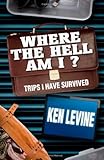 Where the Hell Am I?: Trips I Have Survived
