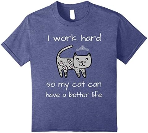 Kids I Work Hard So My Cat Can Have A Better Life Shirt 10 Heather Blue