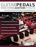 Guitar Pedals - Mastering Guitar Effects: Discover How To Use Pedals and Chain Effects To Get The Ul by 