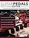 Guitar Pedals - Mastering Guitar Effects: Discover How To Use Pedals and Chain Effects To Get The Ul by 