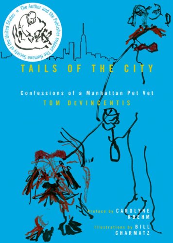 Tails of the City: Confessions of a Manhattan Pet Vet by Tom DeVincentis