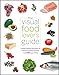 The Visual Food Lover's Guide: Includes Essential Information on How to Buy, Prepare and Store over 1,000 Types of Food