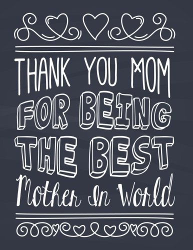 Thank You For Being The Best Mom In The World Lined Notebook For Mom S Journal Exercise Book Jotter Composition Book Memory Book To Write In 150 Pages Large Paperback Journals Mindful