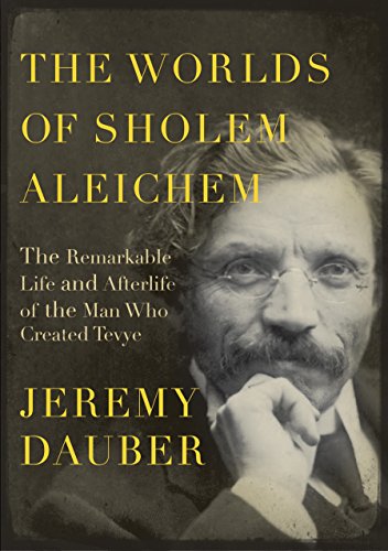 The Worlds of Sholem Aleichem: The Remarkable Life and Afterlife of the Man Who Created Tevye (Jewis by Jeremy Dauber