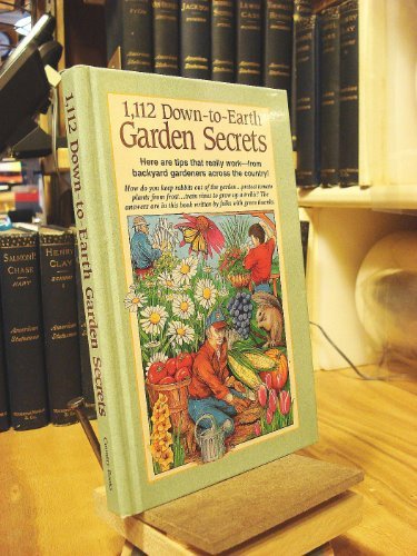 1,112 Down-To-Earth Garden Secrets: Here Are Tips That Really Work-- From Backyard Gardeners Across the Country by Reiman Publications
