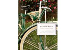 Vintage American Balloon Tire Bicycles 1930s Through 1960s: A Pretty Good Guide To Understanding Classic Collectable Bikes