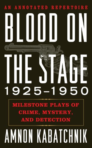 Blood on the Stage, 1925-1950: Milestone Plays of Crime, Mystery, and Detection by Amnon Kabatchnik