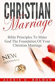 Christian Marriage: Bible Principles To Make God The ...