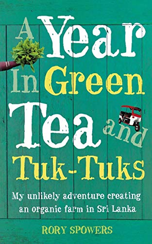 A Year in Green Tea and Tuk-Tuks by Rory Spowers
