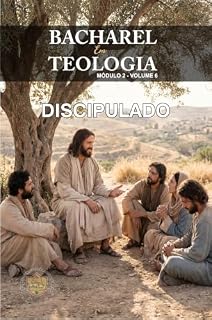 Livro DISCIPULADO: A Formação do Cristão no Seguimento de Jesus Cristo (Bacharel de Teologia Bíblica Em Curso Livre Livro 6)