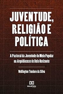 Livro Juventude, religião e política: a Pastoral da Juventude do Meio Popular na Arquidiocese de Belo Horizonte