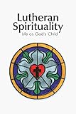Lutheran Spirituality by