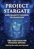 Project Stargate and Remote Viewing Technology: The CIA’s Files on Psychic Spying