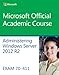 Administering Windows Server 2012 R2: Exam 70-411 (Microsoft Official Academic Course)