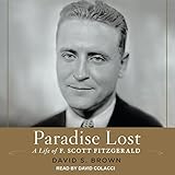 Paradise Lost: A Life of F. Scott Fitzgerald by David S. Brown, David Colacci