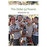The Dobe Ju/'Hoansi (Case Studies in Cultural Anthropology)
