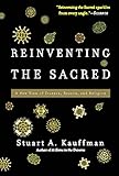 Reinventing the Sacred: A New View of Science, Reason, and Religion cover