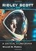 Ridley Scott: A Critical Filmography by 