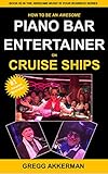 How to Be an Awesome Piano Bar Entertainer on Cruise Ships (