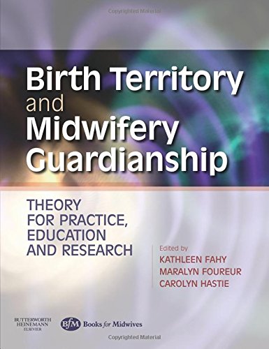 Download Birth Territory and Midwifery Guardianship: Theory for Practice, Education and Research, 1e Download Birth Territory and Midwifery Guardianship: Theory for Practice, Education and Research, 1e