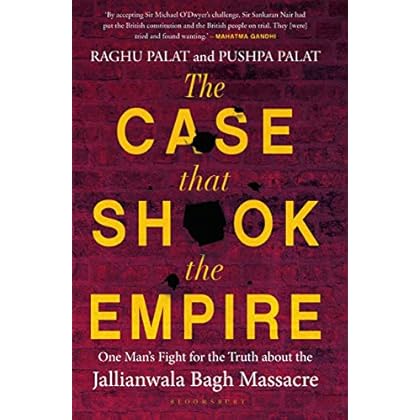 The Case That Shook the Empire: One Man's Fight for the Truth about the Jallianwala Bagh Massacre The Case That Shook the Empire: One Man's Fight for the Truth about the Jallianwala Bagh Massacre