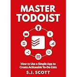 Master Todoist: How to Use a Simple App to Create Actionable To-Do Lists and Organize Your Life
