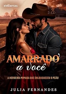 Livro Amarrado a Você: A Herdeira Mimada que Enlouqueceu o Peão
