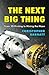The Next Big Thing: From 3D Printing to Mining the Moon by Christopher Barnatt