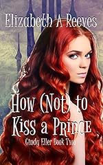 How (Not) to Kiss a Prince (Cindy Eller #2)
