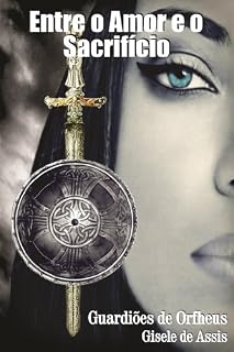 Livro Entre o Amor e o Sacrifício (Guardiões de Orfheus Livro 1)