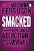 Smacked: A Harrowing True Story of Addiction and Survival