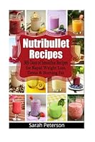 Nutribullet Recipes: 365 Days of Smoothie Recipes for Rapid Weight Loss, Detox & Burning Fat 1514368870 Book Cover