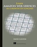 Learn Amazon Web Services in a Month of Lunches Learn Amazon Web Services in a Month of Lunches