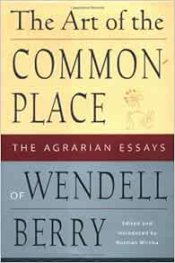 Wendell berry the art of the commonplace quotes picture
