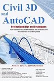 Civil 3D and AutoCAD Professional Tips and Techniques: Topic-based learning for intermediate and advanced users Recommended for Civil Engineers by