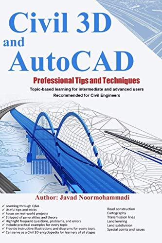 Civil 3D and AutoCAD Professional Tips and Techniques: Topic-based learning for intermediate and advanced users Recommended for Civil Engineers by Javad Noormohammadi