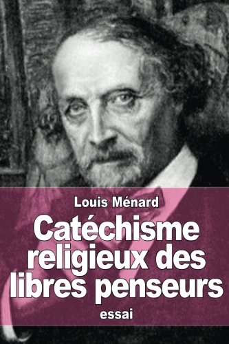 Catéchisme religieux des libres penseurs (French Edition)