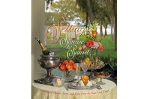 Settings Sunrise to Sunset: A Medley of Flavors, Tastes, and Styles from the Texas Gulf Coast