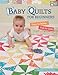 Baby Quilts for Beginners: Easy to Make, Fun to Give by Karen M. Burns