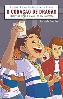 Livro O Coração de Dragão: Histórias sobre o álcool na adolescência